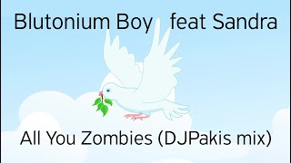 Blutonium Boy feat Sandra - All You Zombies (DJPakis mix)