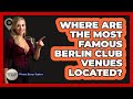 Where Are The Most Famous Berlin Club Venues Located? - Western Europe Explorer