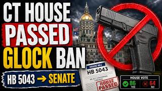 CT House Just Passed the Glock Ban… HB 5043 Is Heading to the Senate