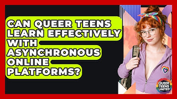 Can Queer Teens Learn Effectively With Asynchronous Online Platforms? - Queer Teens United