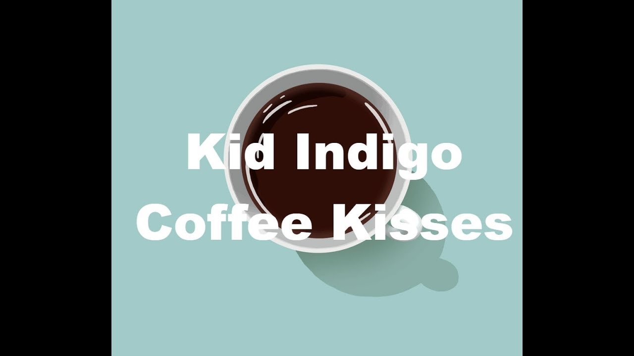 Kid Indigo Coffee Kisses (Lyrics) YouTube