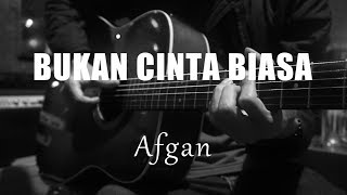 Bukan Cinta Biasa - Afgan ( Acoustic Karaoke )