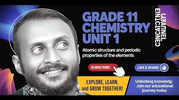 GRADE 11 CHEMISTRY UNIT 1: ATOMIC STRUCTURE AND PERIODIC PROPERTIES OF THE ELEMENTS {PART 1}