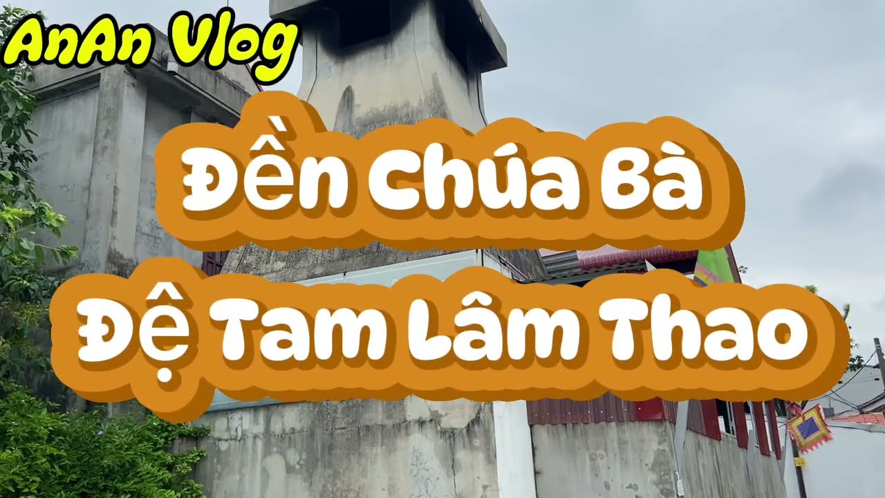 67 Đền Chúa Bà Đệ Tam Lâm Thao|Ngôi đền linh thiêng tại Phú Thọ