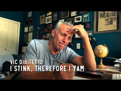 I stink, therefore I yam | VicDiBitetto.net