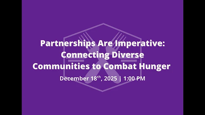 Partnerships Are Imperative: Connecting Diverse Communities to Combat Hunger - Webinar