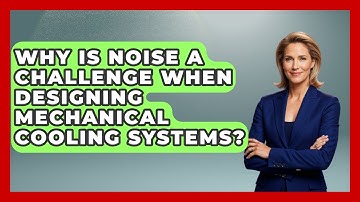 Why Is Noise A Challenge When Designing Mechanical Cooling Systems?