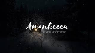 Amanheceu-Isaac Nascimento ((Avulsos CCB))