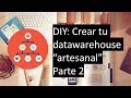 DIY: Crea un datawarehouse artesanal - parte 2 de 2