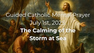 Catholic Mental Prayer 7/1/25: The Calming of the Storm at Sea