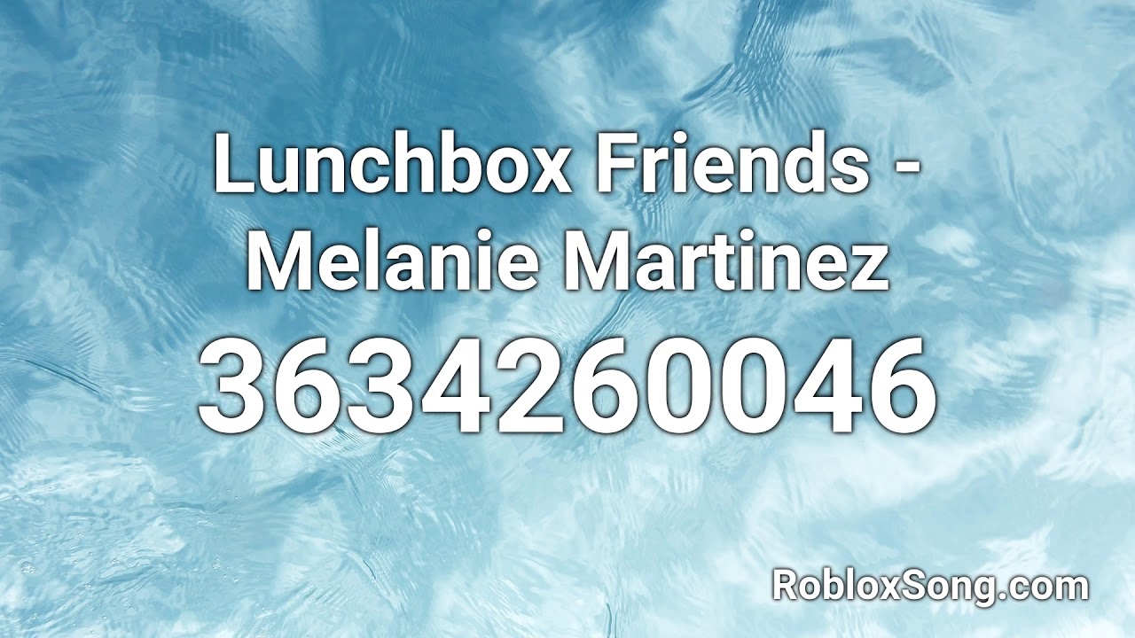 Lunchbox Friends Melanie Martinez Roblox Id Music Code Youtube