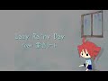 Lazy Rainy Day feat.重音テト