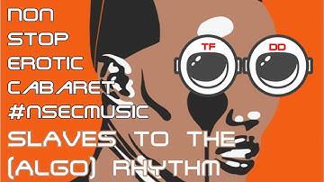 sLAVES tO tHE (aLGO) rHYTHM - nON sTOP eROTIC cABARET - #nSECmUSIC
