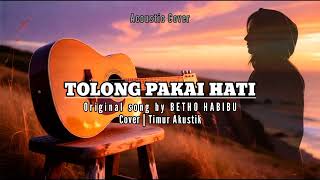 Download Lagu TOLONG PAKAI HATI - BETHO HABIBU | Cover Akustik by TIMUR AKUSTIK MP3