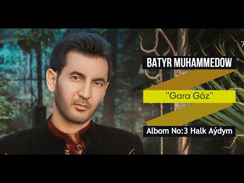 Batyr Muhammedow - Gara Göz (Albom No:3 Halk Aýdym)