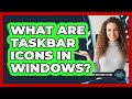 What Are Taskbar Icons in Windows?