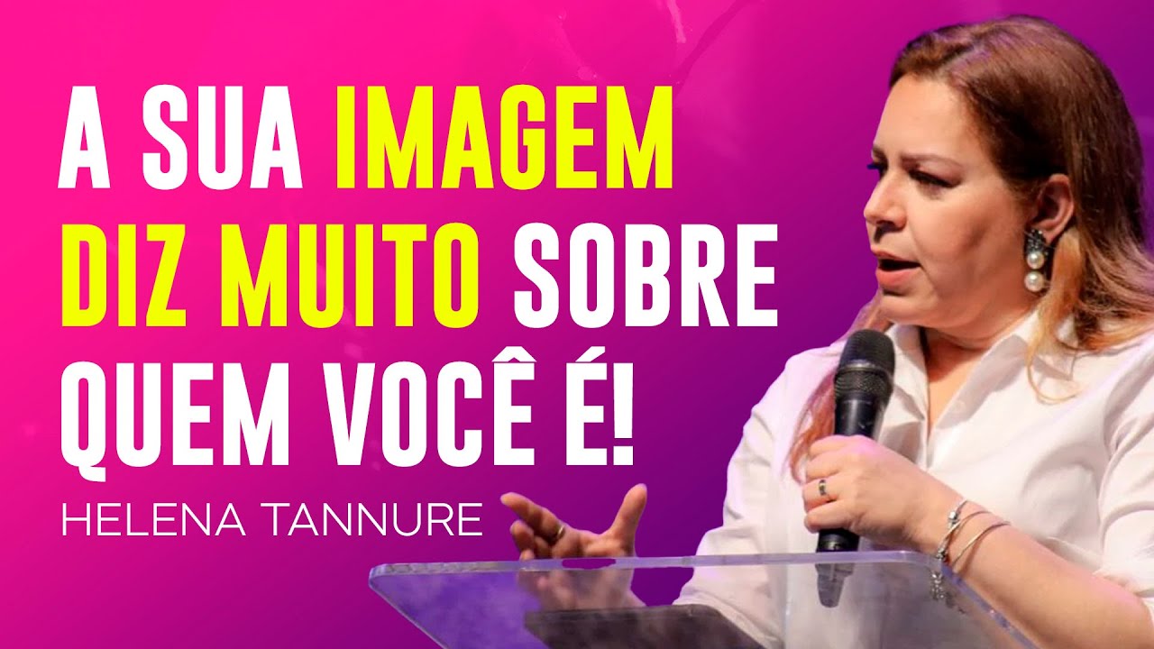 Helena Tannure | COMO A SUA IMAGEM IMPACTA NO SEU DIA A DIA