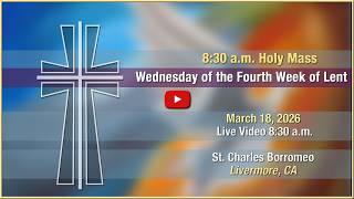 Wednesday of the Fourth Week of Lent - Mass at St. Charles - March 18, 2026