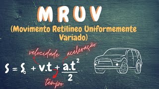 MRUV - MOVIMENTO RETILÍNEO UNIFORMEMENTE VARIADO | Teoria e Resolução de Exercícios