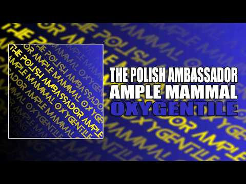 Oxygentile - The Polish Ambassador, Ample Mammal