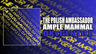 Oxygentile - The Polish Ambassador, Ample Mammal