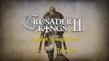 CK 2: A March Through History Episode 1 (CK-HOI4 Playthrough)
