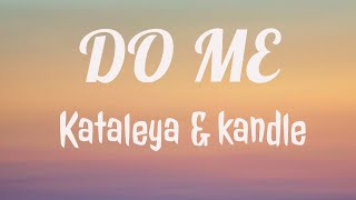 Do me by kataleya & kandle.... [lyrics]