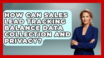 How Can Sales Lead Tracking Balance Data Collection And Privacy? - Sales Saas Breakdown