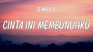 Cinta Ini Membunuhku - D'MASIV  [ LIRIK ]