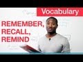 Vocabulary - REMEMBER, RECALL, REMIND