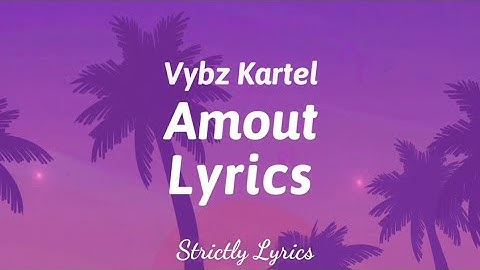 Vybz Kartel - Amout Lyrics | Strictly Lyrics