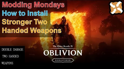 Modding Mondays - Oblivion Remastered - How to Install Stronger Two Handed Weapons