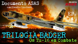 TRILOGIA BADGER – Os Tu-16 em Combate – #Documento Revista Asas Ep 149 07/05/2024