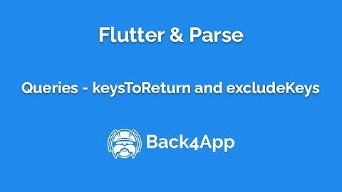 Flutter and Parse - Queries - keysToReturn and excludeKeys