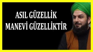4298. ASIL GÜZELLİK MANEVİ GÜZELLİKTİR