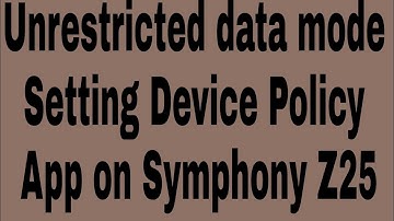 Unrestricted data mode Setting Device Policy App on Symphony Z25