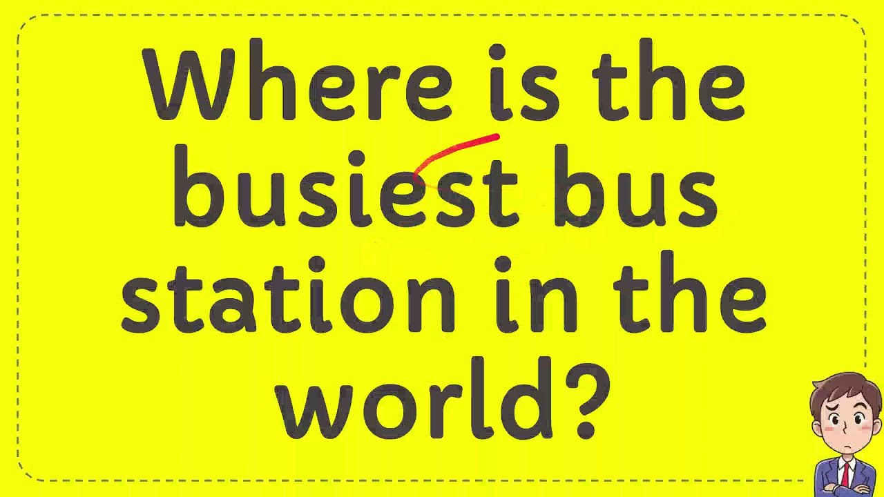 Where Is The Busiest Bus Station In The World Youtube