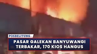 Pasar Galekan Banyuwangi Terbakar, 170 Kios Hangus