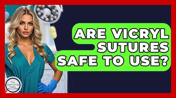 Are Vicryl Sutures Safe To Use? - The Operating Table
