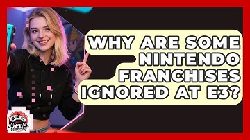 Why Are Some Nintendo Franchises Ignored At E3? - Joystick Generations