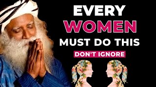 Don't Miss | 7 Things Every Women Must Do | Sadhguru On Women