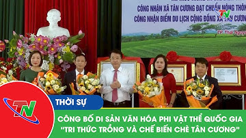 Công bố di sản văn hóa phi vật thể quốc gia “tri thức trồng và chế biến chè Tân Cương”