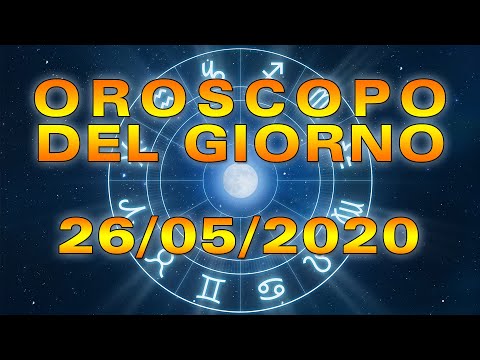 Oroscopo del Giorno Martedì 26 Maggio 2020!