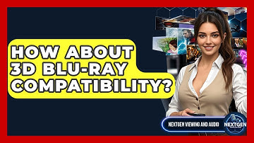 How About 3D Blu-ray Compatibility? - NextGen Viewing and Audio