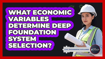 What Economic Variables Determine Deep Foundation System Selection?