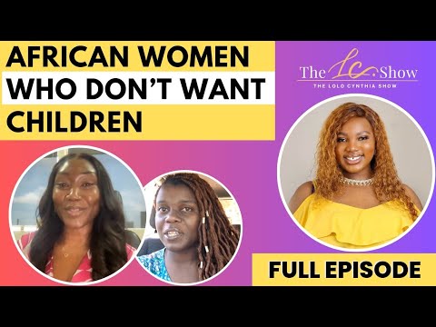 African Women Who DON'T want kids || THE LOLO CYNTHIA SHOW - YouTube