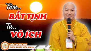 TÂM BẤT TỊNH, TU VÔ ÍCH  Muốn an tâm hãy nhớ điều này.. | THÍCH PHƯỚC TIẾN OFFICIAL