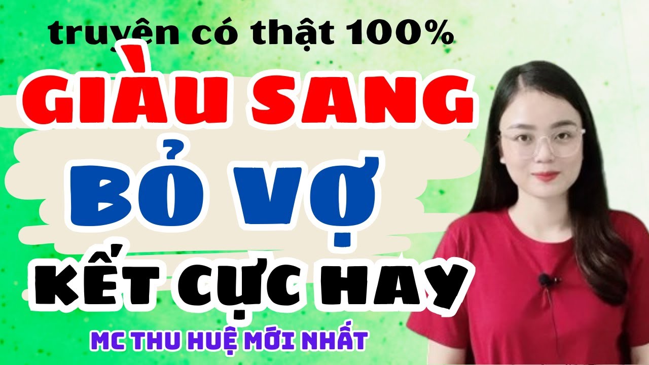 Truyện Ngắn 2025 Giàu Sang Bỏ Vợ Kết Cực Hay | Truyện Mới Thu Huệ