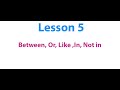 Lesson 5 between or like in not in