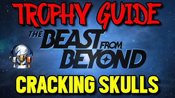 The Beast from Beyond: Cracking Skulls Trophy Guide - Complete Skullbreaker (All 6 Skulls)